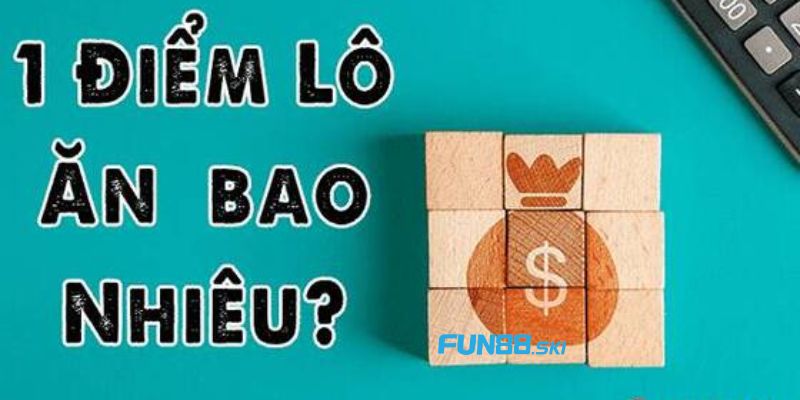 Fun88 | 1 Điểm Lô Bao Nhiêu Tiền Và Giải Đáp Cho Tân Binh