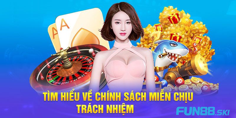 Nội dung chính sách miễn trách nhiệm fun88