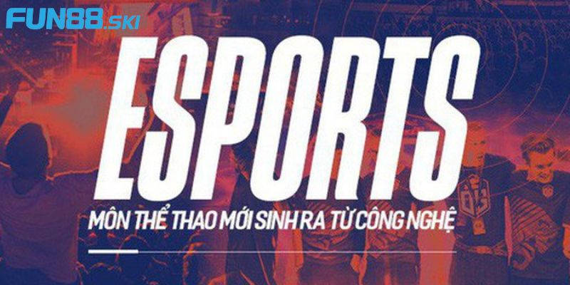 Fun88 | Esport Là Gì? Cập Nhật Nhanh Thông Tin Hữu Ích Và Thú Vị