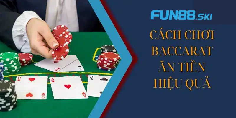 Fun88 | Hướng Dẫn Cách Chơi Baccarat Giúp Tân Thủ Nhập Môn