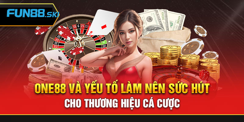 Thế mạnh làm nên thương hiệu nhà cái ONE88