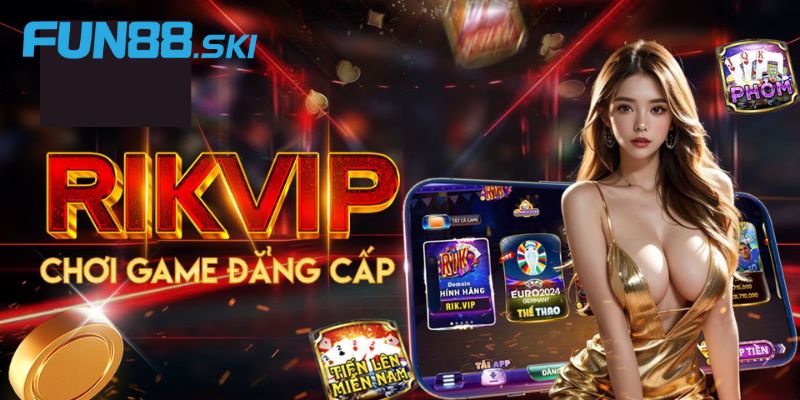 Fun88 | RIKVIP Cổng Game Sở Hữu Kho Game Chất Lượng Nhất