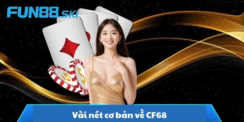 Vài nét cơ bản về CF68